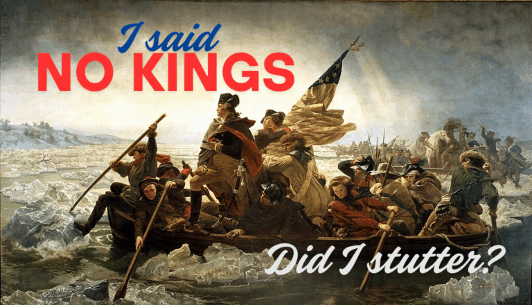 An image of George Washington crossing the Delaware. Overlayed text reads "I said no kings... Did I stutter?"